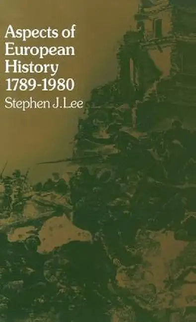 Aspects of European History 1789-1980 by Stephen J. Lee