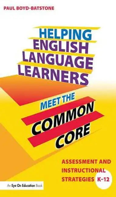 Helping English Language Learners Meet the Common Core: Assessment and Instructional Strategies K-12 by Paul Boyd-Batstone