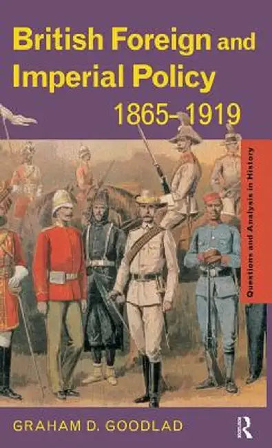 British Foreign and Imperial Policy 1865-1919 by Graham Goodlad