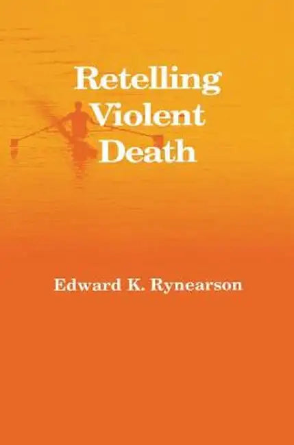 Retelling Violent Death by Edward Rynearson