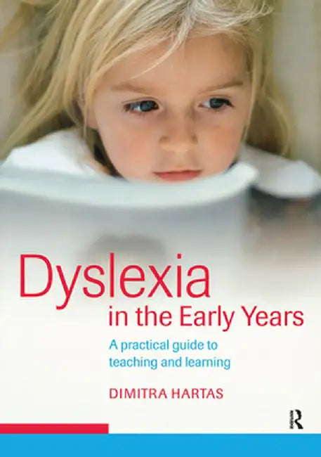 Dyslexia in the Early Years: A Practical Guide to Teaching and Learning by Dimitra Hartas