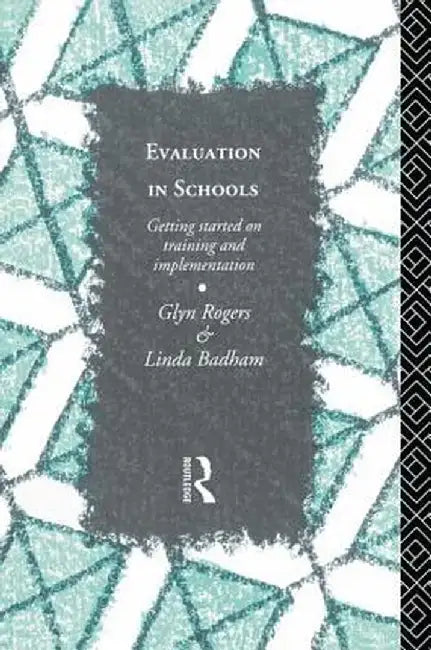 Evaluation in Schools: Getting Started with Training and Implementation by Glyn Rogers
