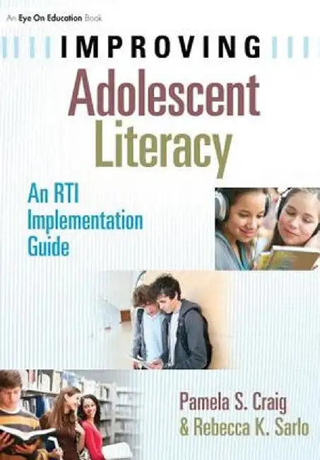 Improving Adolescent Literacy: An Rti Implementation Guide by Pamela Craig