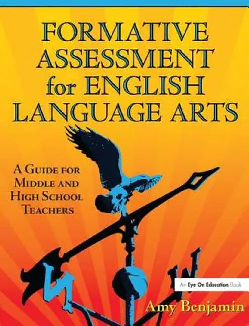 Formative Assessment for English Language Arts: A Guide for Middle and High School Teachers by Amy Benjamin