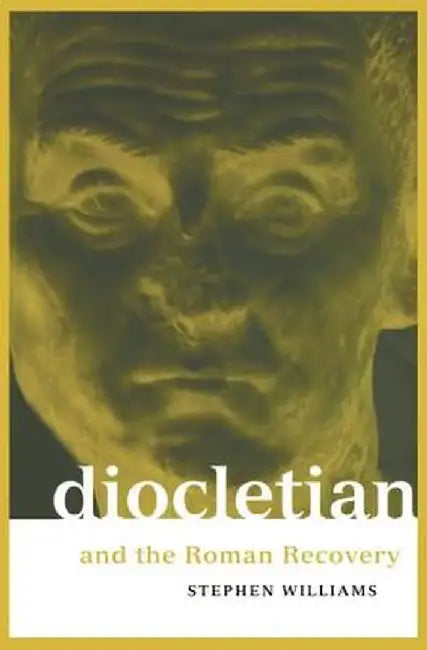 Diocletian and the Roman Recovery by Stephen Williams