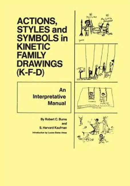 Action, Styles, and Symbols in Kinetic Family Drawings Kfd by Robert C. Burns