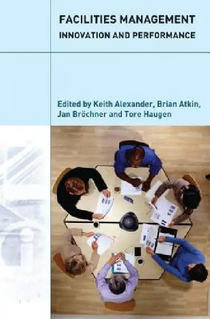Facilities Management: Innovation and Performance by Keith Alexander