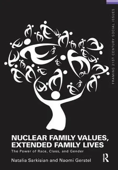 Nuclear Family Values, Extended Family Lives: The Power of Race, Class, and Gender by Natalia Sarkisian