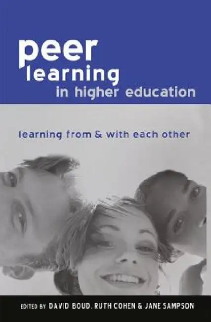 Peer Learning in Higher Education: Learning from and with Each Other by David Boud, Ruth Cohen, Jane (All of the University of Sampson