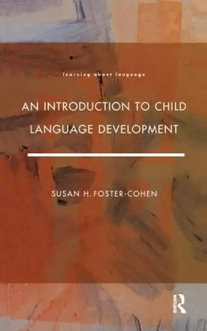 An Introduction to Child Language Development by Susan H.Foster- Cohen