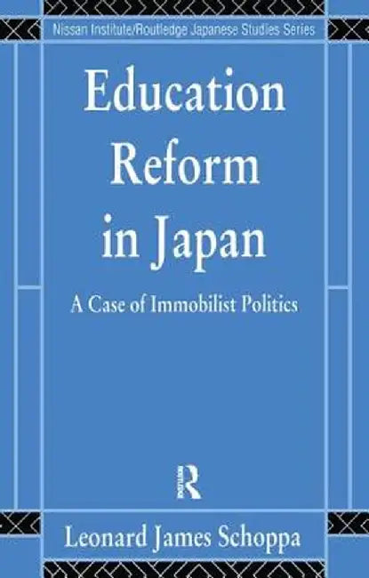 Education Reform in Japan: A Case of Immobilist Politics by Leonard James Schoppa