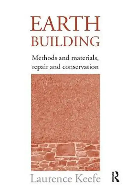 Earth Building: Methods and Materials, Repair and Conservation by Laurence Keefe
