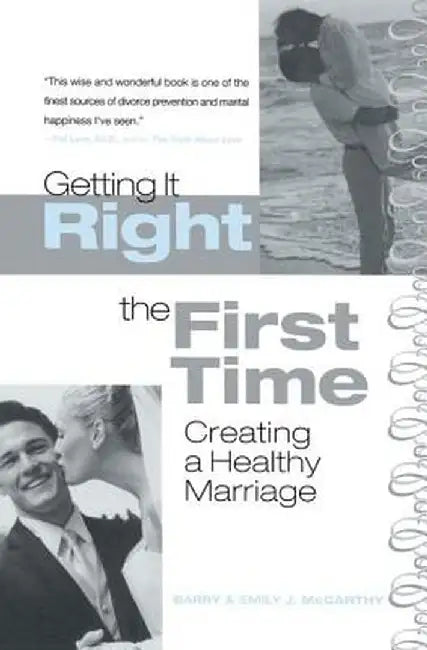 Getting It Right the First Time: Creating a Healthy Marriage by Barry McCarthy