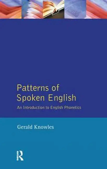 Patterns of Spoken English: An Introduction to English Phonetics by Gerald Knowles