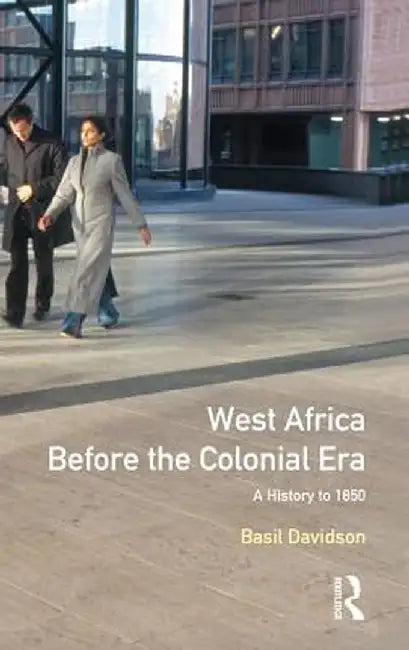 West Africa before the Colonial Era: A History to 1850 by Basil Davidson