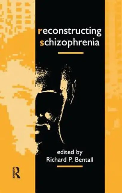 Reconstructing Schizophrenia by Richard P. Bentall