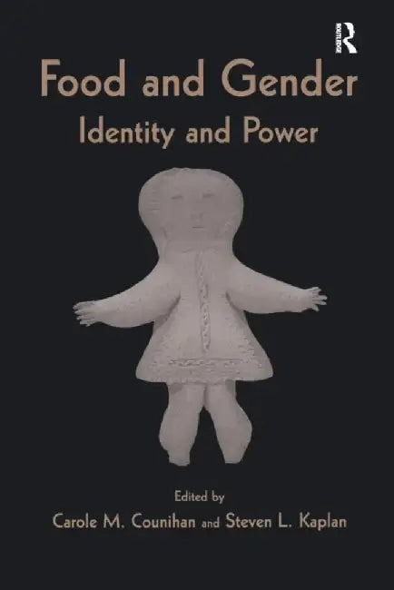 Food and Gender: Identity and Power by Carole M. Counihan