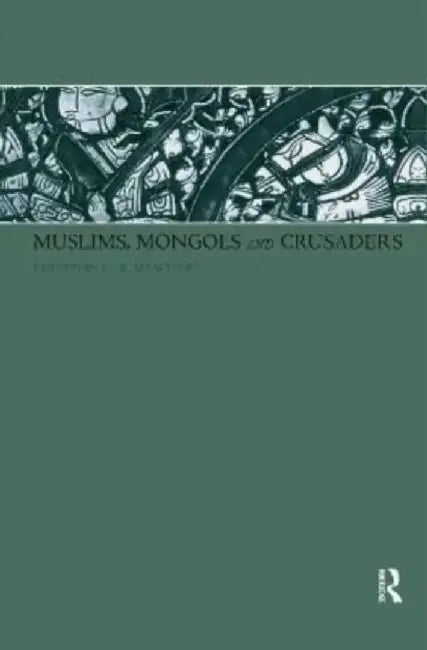 Muslims, Mongols and Crusaders by Dr Gerald Hawting