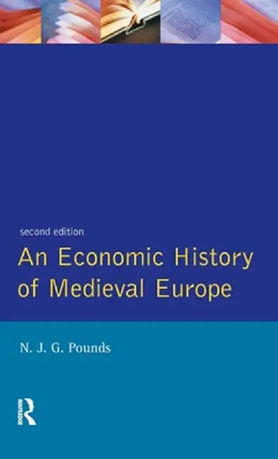 An Economic History of Medieval Europe by Norman John Grevi Pounds