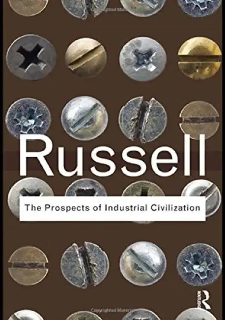 The Prospects of Industrial Civilization by Bertrand Russell
