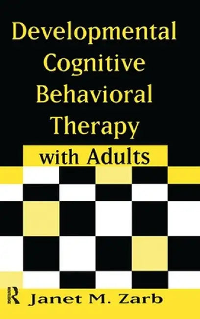 Developmental Cognitive Behavioral Therapy with Adults by Janet M. Zarb