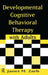 Developmental Cognitive Behavioral Therapy with Adults by Janet M. Zarb