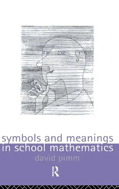 Symbols and Meanings in School Mathematics by David Pimm