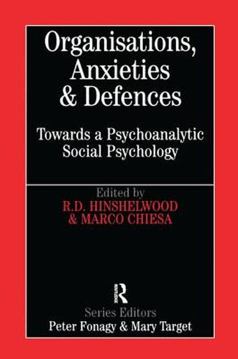 Organisations, Anxieties and Defences: Towards a Psychoanalytic Social Psychology by Bob Hinshelwood
