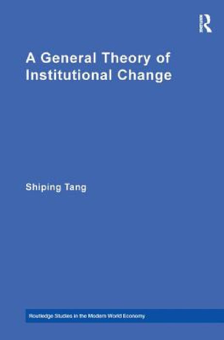 A General Theory of Institutional Change by Shiping Tang