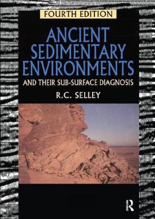 Ancient Sedimentary Environments: And Their Sub-Surface Diagnosis by Richard C. Selley