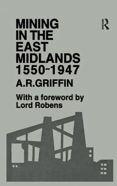 Mining in the East Midlands 1550-1947 by A.R. Griffin