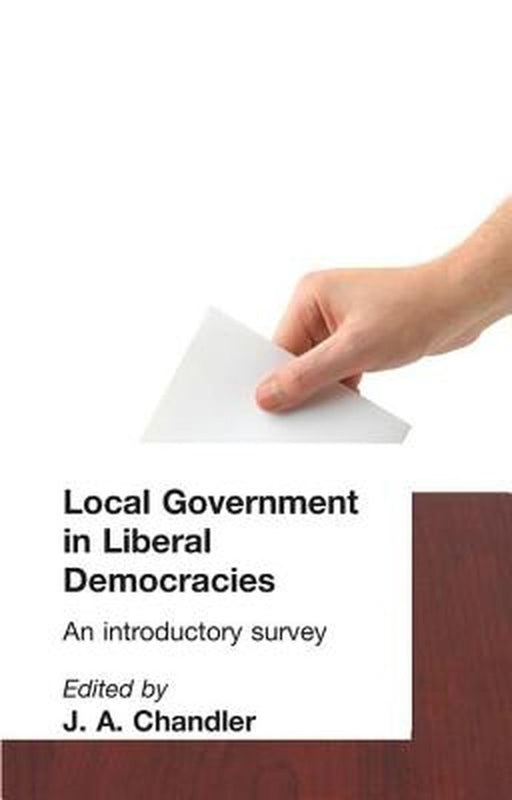 Local Government in Liberal Democracies: An Introductory Survey by J. A. Chandler