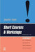 Short Courses and Workshops: Improving the Impact of Learning, Teaching and Professional Development by Jennifer Moon