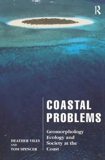 Coastal Problems: Geomorphology, Ecology and Society at the Coast by Heather Viles