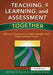 Teaching, Learning, and Assessment Together: Reflective Assessments for Middle and High School English and Social Studies by Laurynn Evans