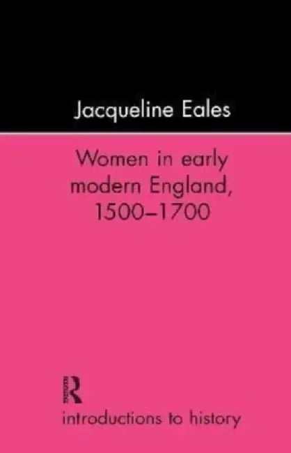 Women in Early Modern England, 1500-1700 by Jacqueline Eales