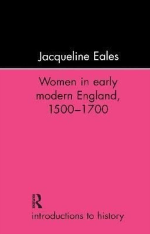 Women in Early Modern England, 1500-1700 by Jacqueline Eales