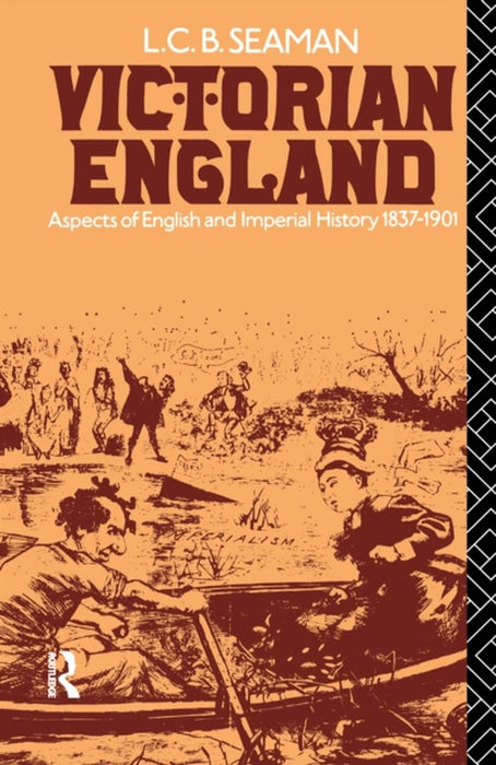 Victorian England: Aspects of English and Imperial History 1837-1901 by L. C. B. Seaman