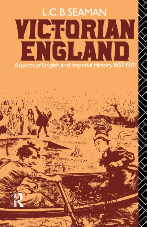 Victorian England: Aspects of English and Imperial History 1837-1901 by L. C. B. Seaman
