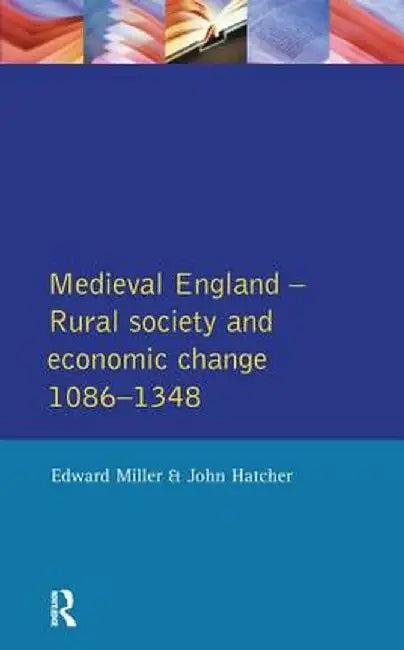 Medieval England: Rural Society and Economic Change 1086-1348 by Edward Miller
