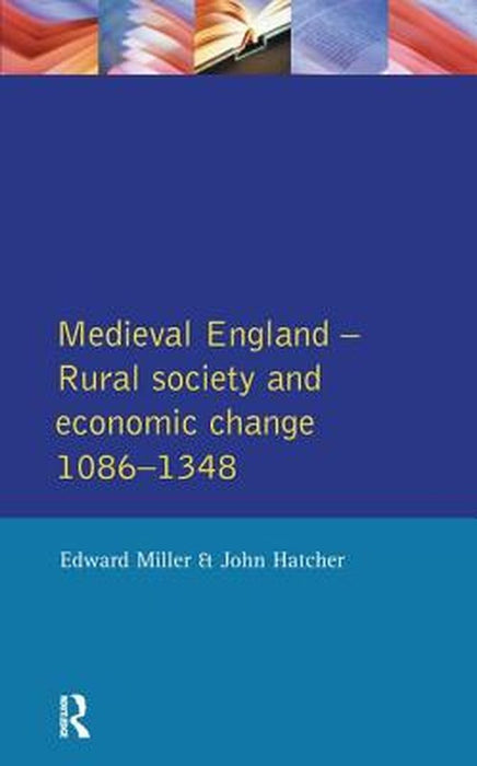 Medieval England: Rural Society and Economic Change 1086-1348 by Edward Miller