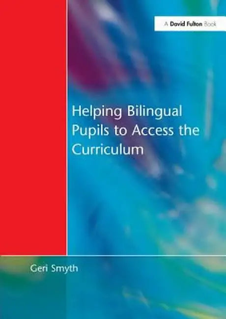 Helping Bilingual Pupils to Access the Curriculum by Geri Smyth