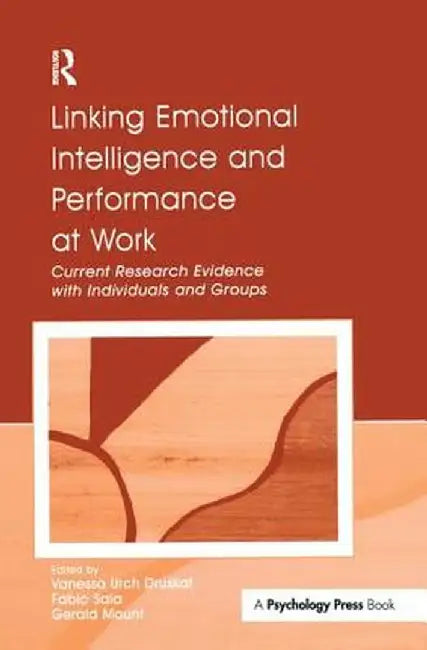 Linking Emotional Intelligence and Performance at Work: Current Research Evidence with Individuals and Groups by Vanessa Urch Druskat