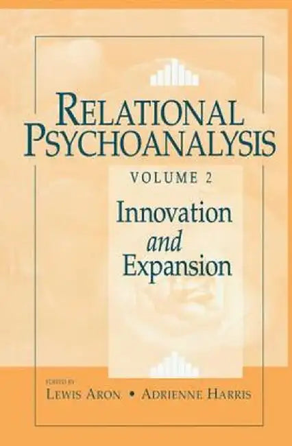 Relational Psychoanalysis, Volume 2: Innovation and Expansion by Lewis Aron