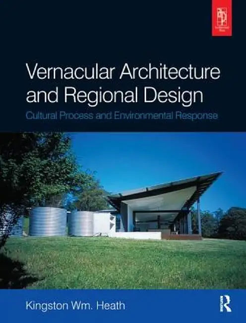 Vernacular Architecture and Regional Design by Kingston Heath