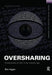 Oversharing: Presentations of Self in the Internet Age by Ben Agger