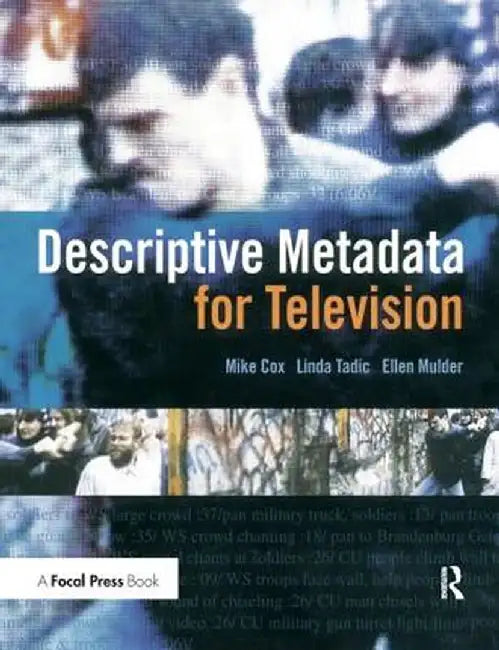 Descriptive Metadata for Television: An End-To-End Introduction by Mike Cox