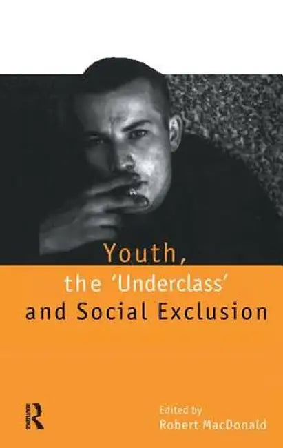 Youth, the `Underclass' and Social Exclusion by Robert MacDonald
