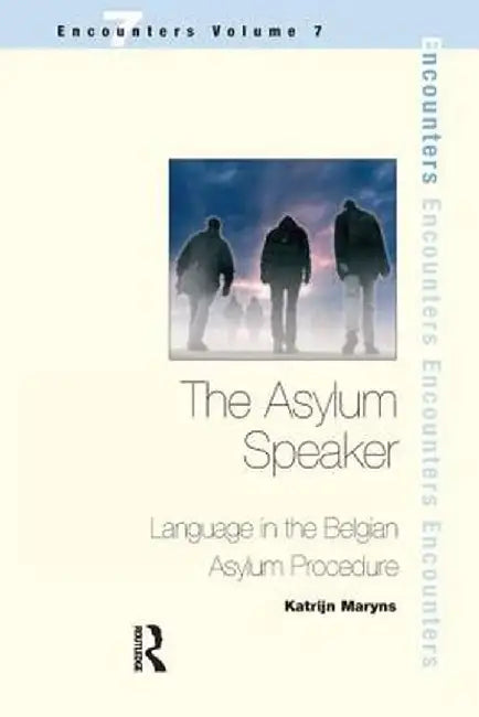 The Asylum Speaker: Language in the Belgian Asylum Procedure by Katrijn Maryns