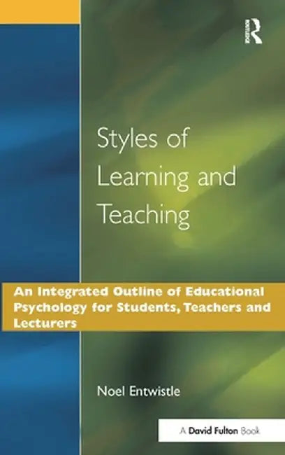 Styles of Learning and Teaching: An Integrated Outline of Educational Psychology for Students, Teachers and Lecturers by Noel J. Entwistle